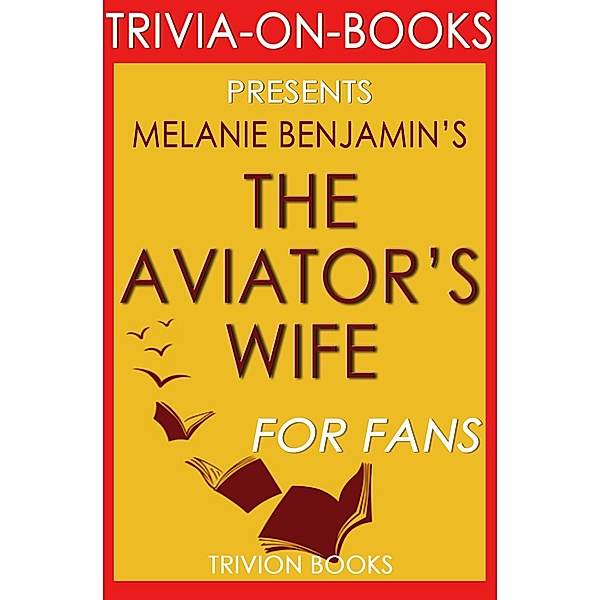 The Aviator's Wife: A Novel by Melanie Benjamin (Trivia-On-Books), Trivion Books