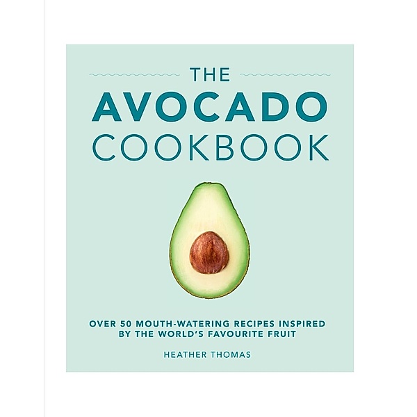 The Avocado Cookbook, Heather Thomas