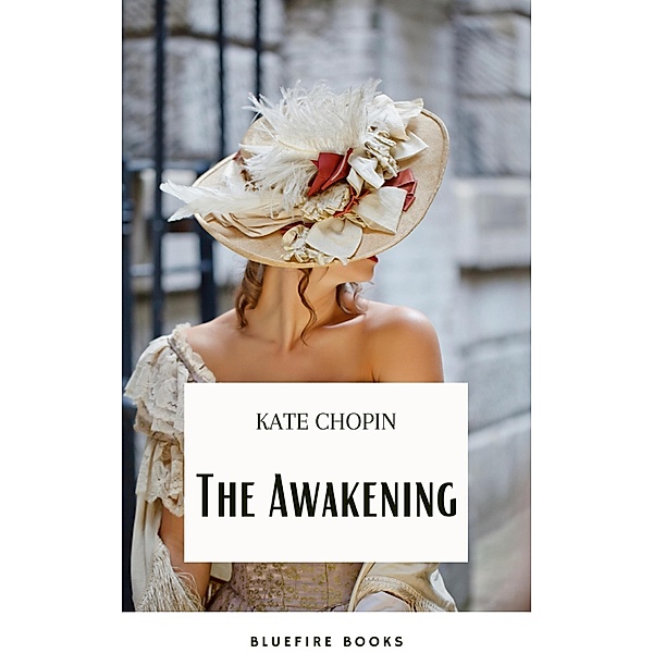 The Awakening: A Captivating Tale of Self-Discovery by Kate Chopin, Kate Chopin, Bluefire Books