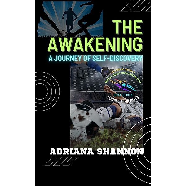 The Awakening: A Journey of Self-Discovery (Legends Unfulfilled: The Story of Football's Greatest Talents Forced to Retire Early, #1) / Legends Unfulfilled: The Story of Football's Greatest Talents Forced to Retire Early, Adriana Shannon