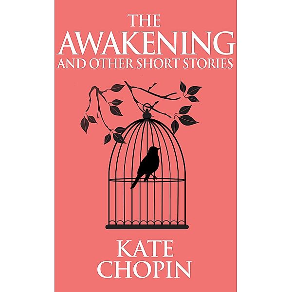 The Awakening and Other Short Stories, Kate Chopin