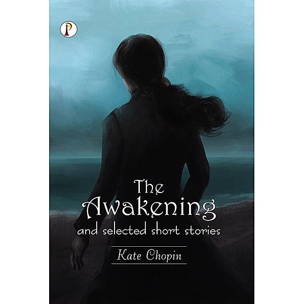 The Awakening and Selected Short Stories, Kate Chopin
