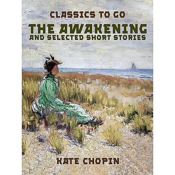 The Awakening, and selected Short Stories, Kate Chopin
