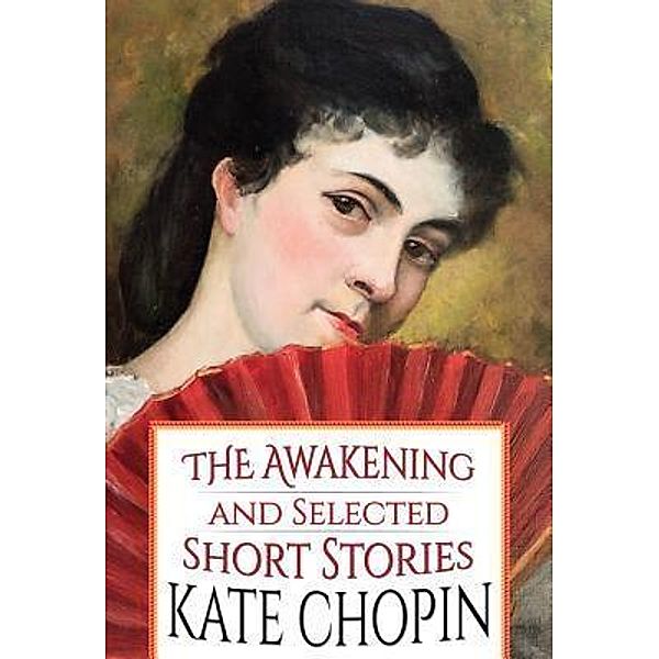 The Awakening and Selected Short Stories / GENERAL PRESS, Kate Chopin, Gp Editors