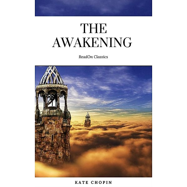 The Awakening: By Kate Chopin - Illustrated, Kate Chopin, ReadOn Classics