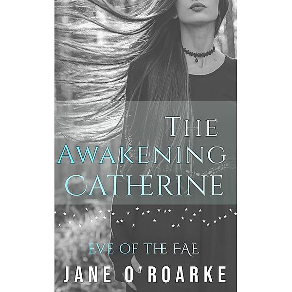 The Awakening: Catherine (Eve Of The Fae) / Eve Of The Fae, Jane O'Roarke