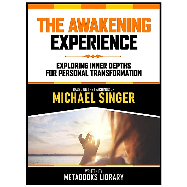 The Awakening Experience - Based On The Teachings Of Michael Singer, Metabooks Library