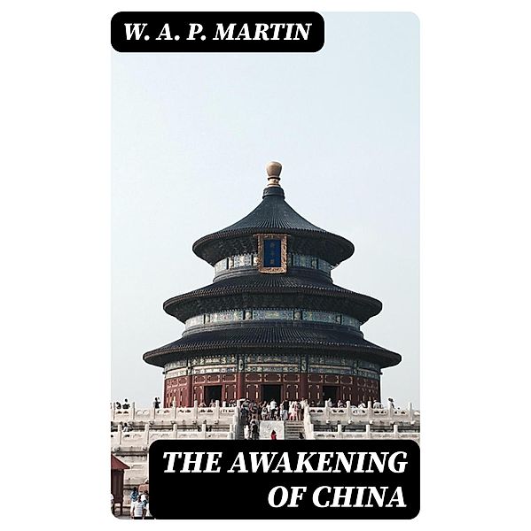 The Awakening of China, W. A. P. Martin