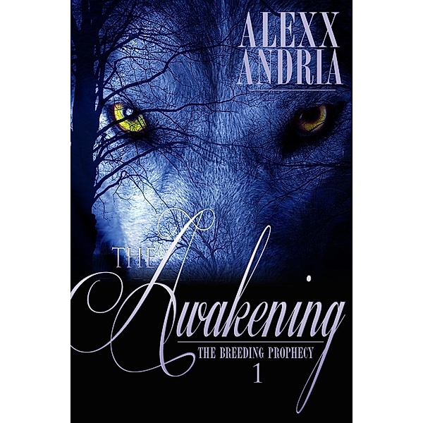 The Awakening (The Breeding Prophecy, #1), Alexx Andria