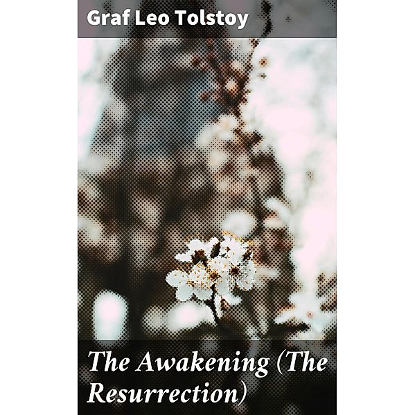 The Awakening (The Resurrection), Leo Graf Tolstoy