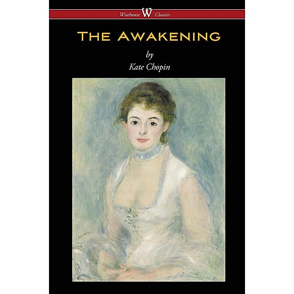 The Awakening / Wisehouse Classics, Kate Chopin