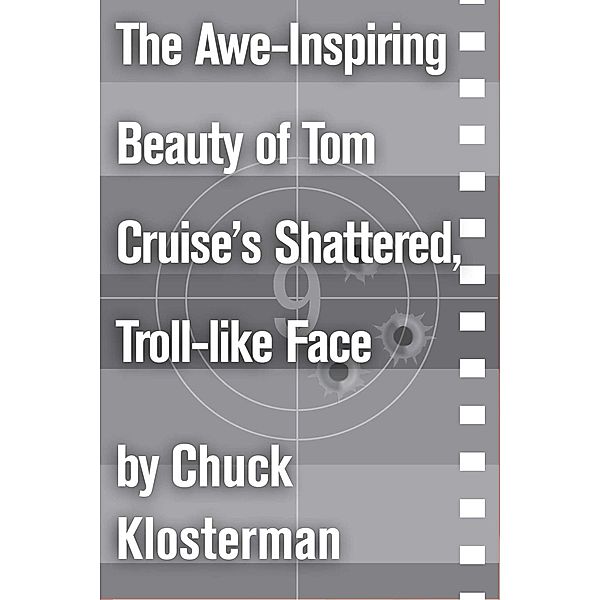 The Awe-Inspiring Beauty of Tom Cruiseâs Shattered, Troll-like Face, Chuck Klosterman