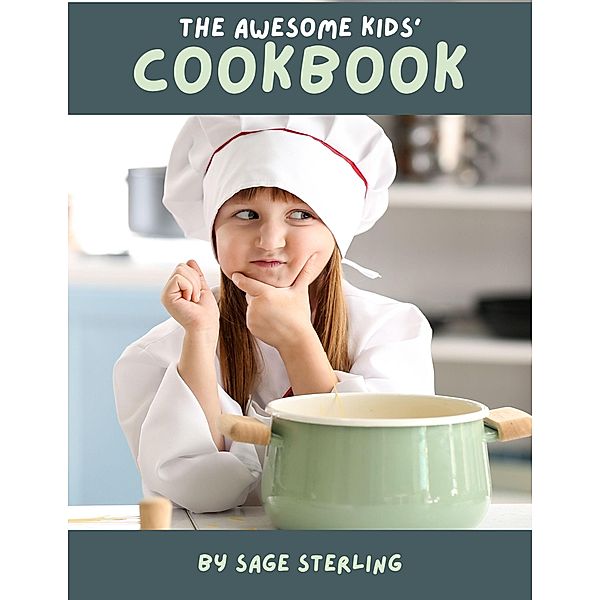 The Awesome Kids' Cookbook, Sage Sterling