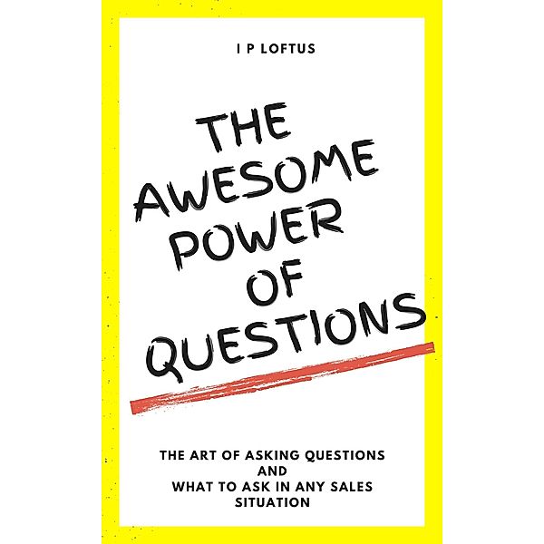 The Awesome Power of Questions, Ian P Loftus