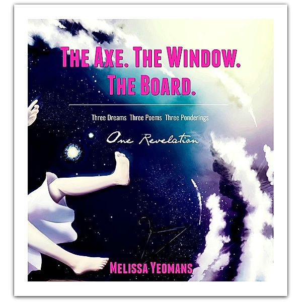 The Axe. The Window. The Board., Melissa Yeomans