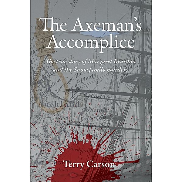 The Axeman's Accomplice.  The True Story of Margaret Reardon and the Snow Family Murders, Terry Carson