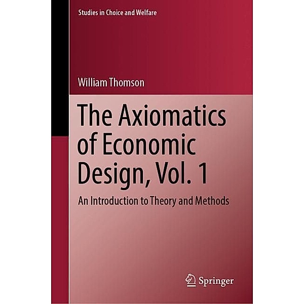 The Axiomatics of Economic Design, Vol. 1, William Thomson