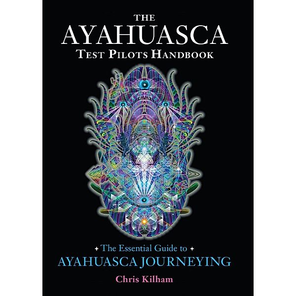 The Ayahuasca Test Pilots Handbook, Chris Kilham