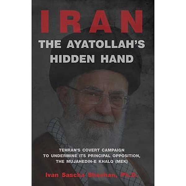 The Ayatollah's Hidden Hand, Ivan Sascha Sheehan