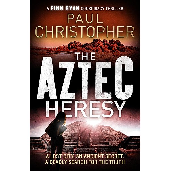 The Aztec Heresy / The Finn Ryan Conspiracy Thrillers Bd.4, Paul Christopher