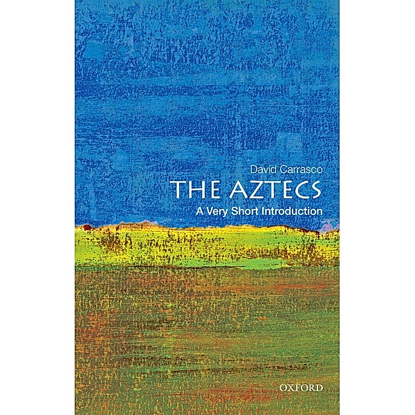 The Aztecs: A Very Short Introduction / Very Short Introductions, David Carrasco