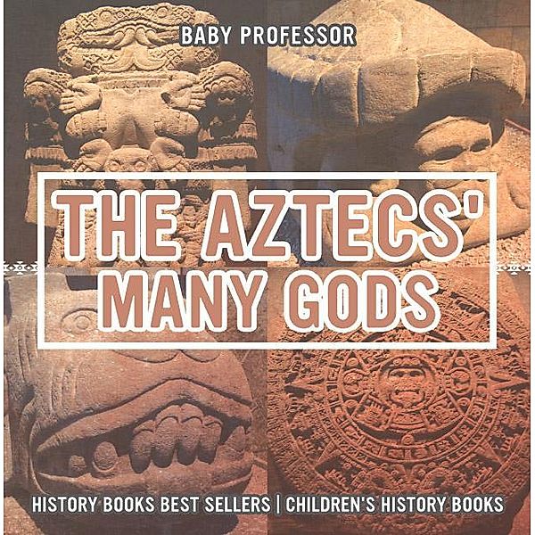 The Aztecs' Many Gods - History Books Best Sellers | Children's History Books / Baby Professor, Baby