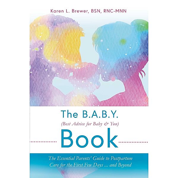 The B.A.B.Y. (Best Advice for Baby & You) Book, Karen L. Brewer Bsn Rnc-Mnn