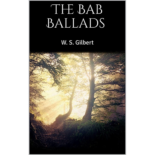 The Bab Ballads, W. S. Gilbert
