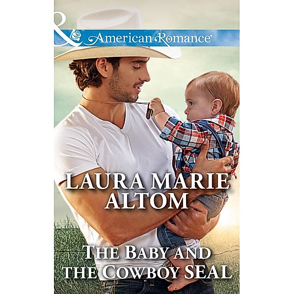 The Baby And The Cowboy Seal (Mills & Boon American Romance) (Cowboy SEALs, Book 2) / Mills & Boon American Romance, Laura Marie Altom