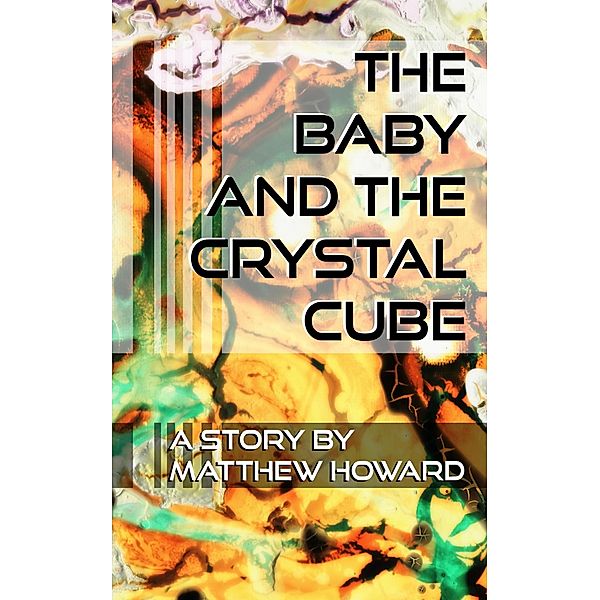 The Baby and the Crystal Cube, Matthew Howard