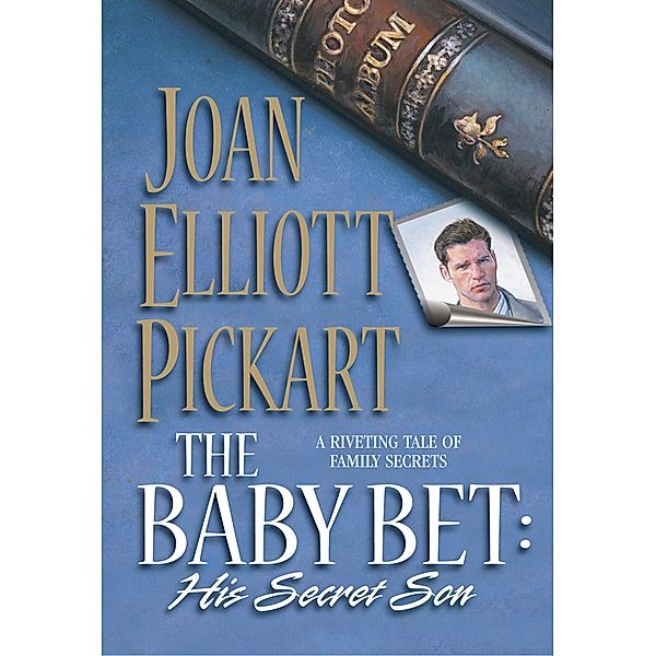 The Baby Bet: His Secret Son (Mills & Boon Silhouette) / Mills & Boon Silhouette, Joan Elliott Pickart