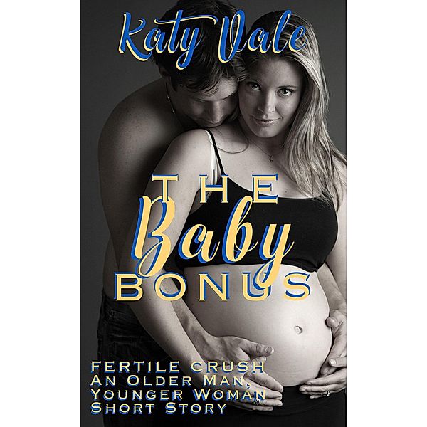The Baby Bonus, Fertile Crush, An Older Man, Younger Woman Short Story, Katy Vale