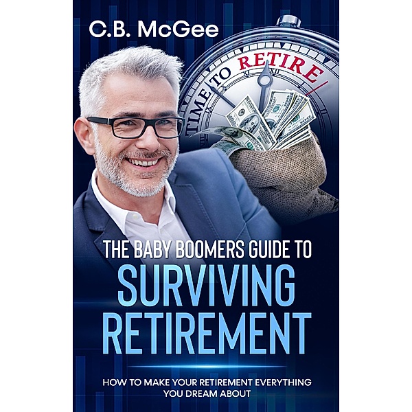 The Baby Boomers Guide® To Surviving Retirement (The Baby Boomers Retirement Series, #2) / The Baby Boomers Retirement Series, C. B. McGee