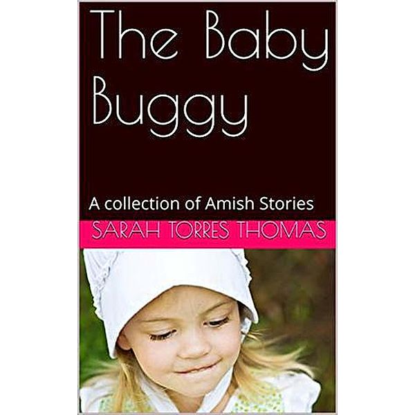 The Baby Buggy A Collection of Amish Stories, Sarah Torres Thomas