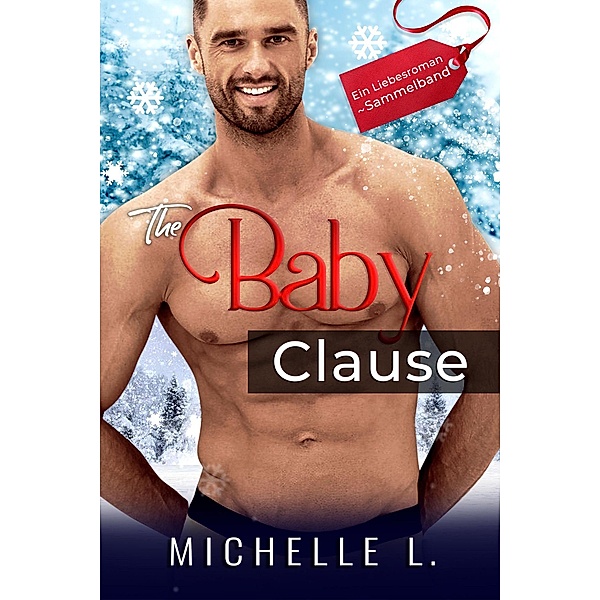 The Baby Clause: Ein Liebesroman ~ Sammelband, Michelle L.