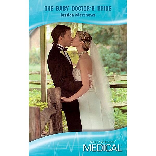 The Baby Doctor's Bride (Mills & Boon Medical), Jessica Matthews