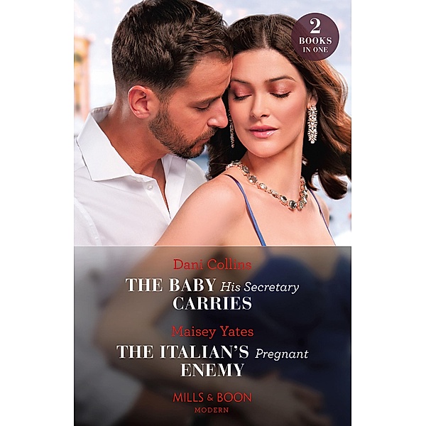 The Baby His Secretary Carries / The Italian's Pregnant Enemy: The Baby His Secretary Carries (Bound by a Surrogate Baby) / The Italian's Pregnant Enemy (A Diamond in the Rough) (Mills & Boon Modern), Dani Collins, Maisey Yates