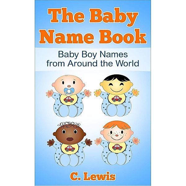 The Baby Name Book (Baby Boy Names From Around The World) / Baby Boy Names From Around The World, C. Lewis