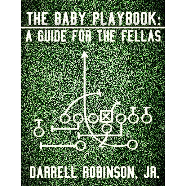 The Baby Playbook: A Guide for the Fellas, Jr. Robinson