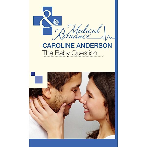 The Baby Question (Mills & Boon Cherish) (Maybe Baby, Book 1) / Mills & Boon Cherish, Caroline Anderson