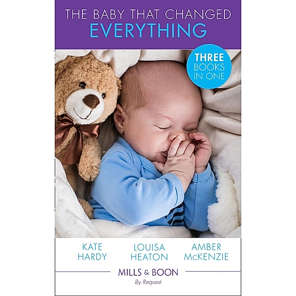 The Baby That Changed Everything: A Baby to Heal Their Hearts / The Baby That Changed Her Life / The Surgeon's Baby Secret (Mills & Boon By Request), Kate Hardy, Louisa Heaton, Amber Mckenzie