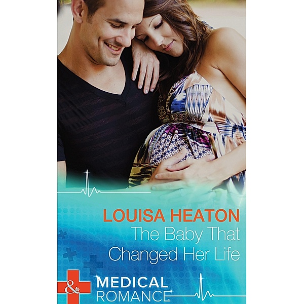 The Baby That Changed Her Life (Mills & Boon Medical), Louisa Heaton