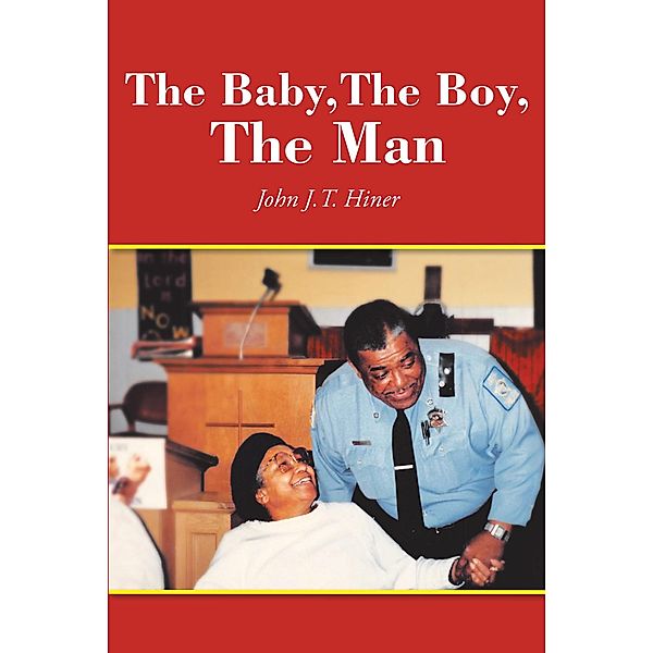 The Baby, The Boy, The Man / Christian Faith Publishing, Inc., John J. T. Hiner