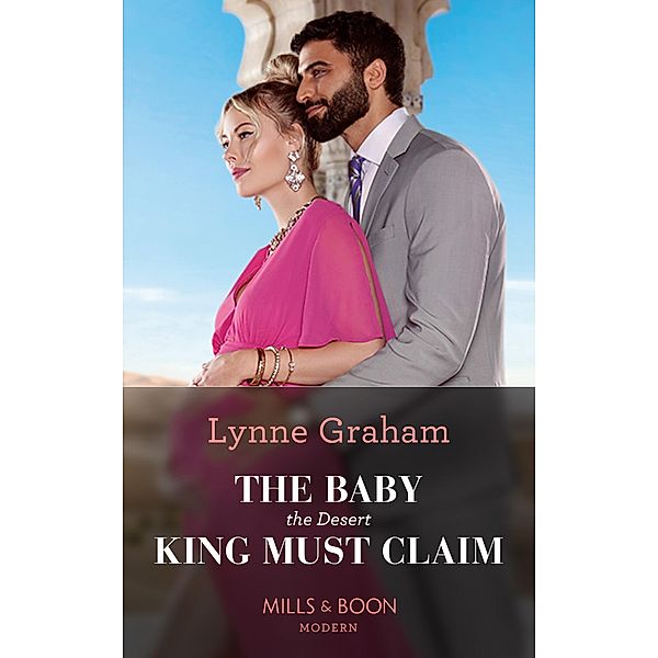 The Baby The Desert King Must Claim (Mills & Boon Modern), Lynne Graham