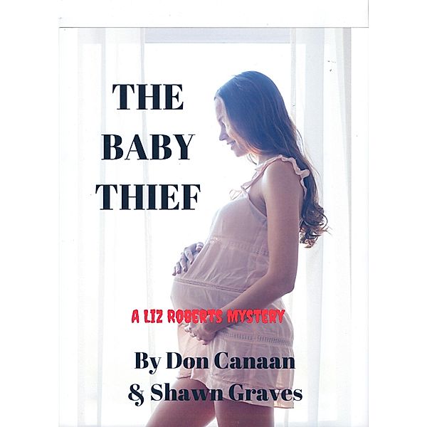 The Baby Thief (A Liz Roberts Mystery), Don Canaan, Shawn Graves