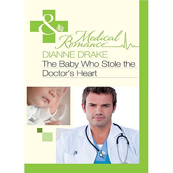 The Baby Who Stole the Doctor's Heart (Mills & Boon Medical), Dianne Drake