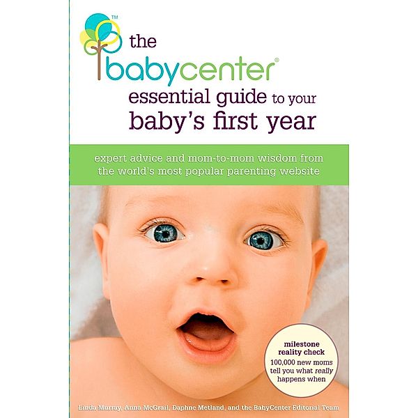 The BabyCenter Essential Guide to Your Baby's First Year, Linda J. Murray, Anna McGrail, Daphne Metland, Editors of BabyCenter