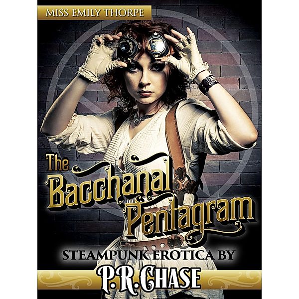 The Bacchanal Pentagram (Miss Emily Thorpe, #1) / Miss Emily Thorpe, P. R. Chase
