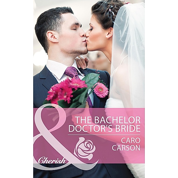 The Bachelor Doctor's Bride (Mills & Boon Cherish) / Mills & Boon Cherish, Caro Carson
