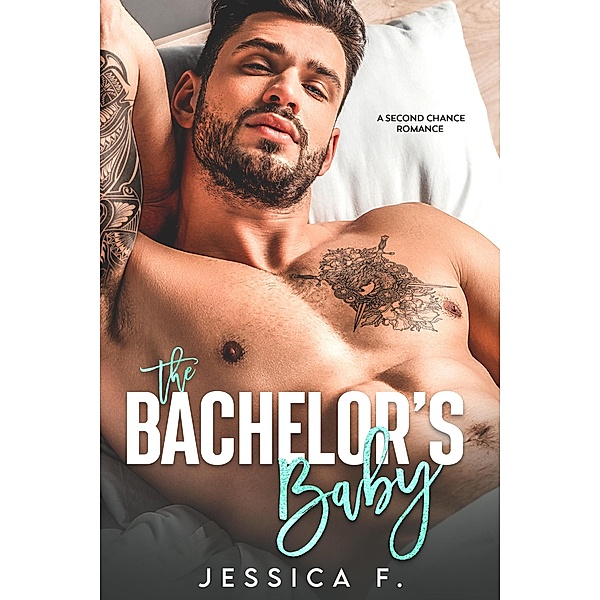 The Bachelor's Baby: A Second Chance Romance (Accidental Love) / Accidental Love, Jessica F.